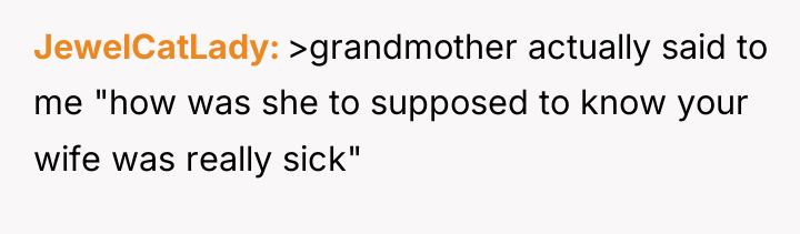 JewelCatLady >grandmother actually said to me "how was she to...