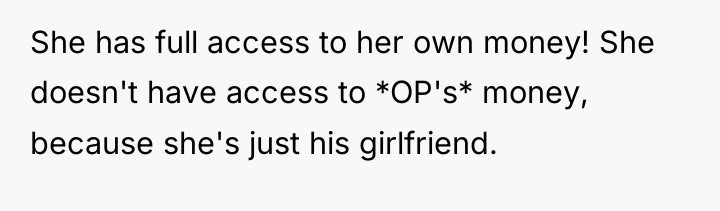 She has full access to her own money! She doesn't...