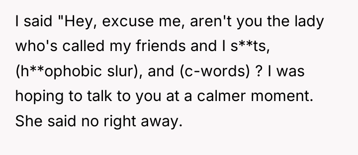 I said "Hey, excuse me, aren't you the lady who's...