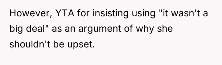 However, YTA for insisting using "it wasn't a big deal"...