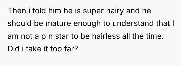 Then i told him he is super hairy and he...