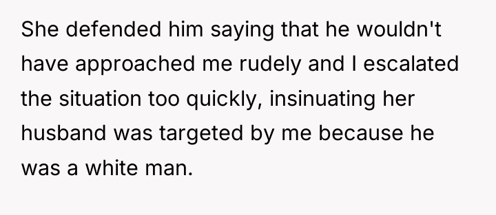 She defended him saying that he wouldn't have approached me...