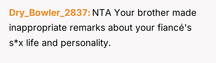 Dry_Bowler_2837 NTA Your brother made inappropriate remarks about your fiancé's...