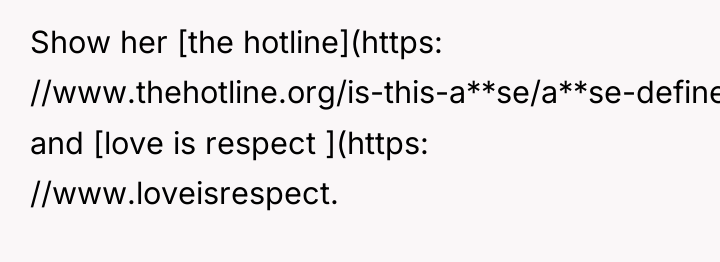 Show her [the hotline](https: //www.thehotline.org/is-this-a**se/a**se-defined/) and [love is respect ](https:...