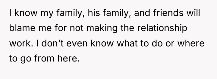 I know my family, his family, and friends will blame...