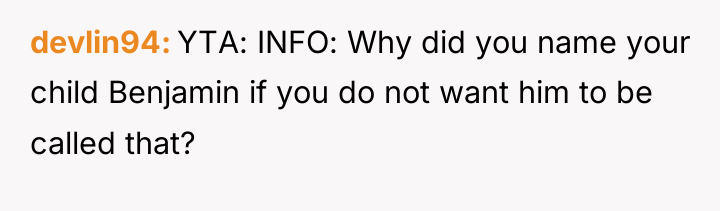 devlin94 YTA: INFO: Why did you name your child Benjamin...