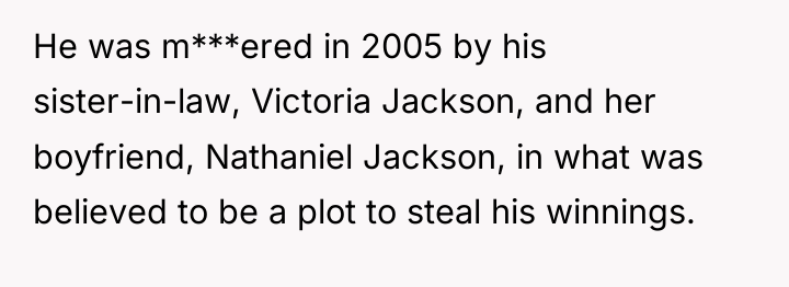 He was m***ered in 2005 by his sister-in-law, Victoria Jackson,...