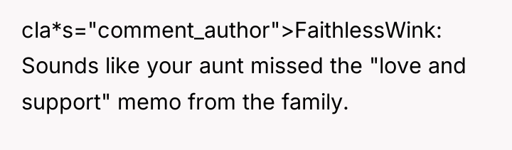 cla*s="comment_author">FaithlessWink: Sounds like your aunt missed the "love and support"...