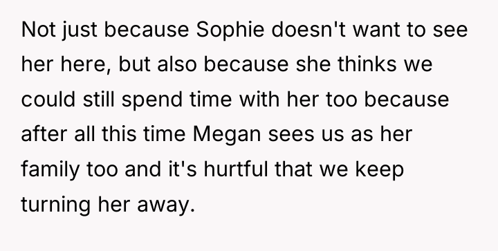 Not just because Sophie doesn't want to see her here,...