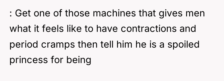 : Get one of those machines that gives men what...