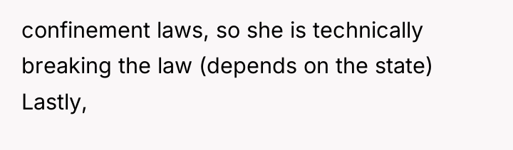 confinement laws, so she is technically breaking the law (depends...