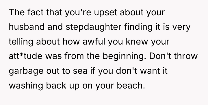 The fact that you're upset about your husband and stepdaughter...