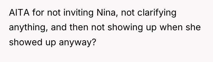AITA for not inviting Nina, not clarifying anything, and then...
