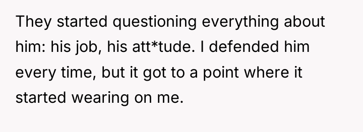 They started questioning everything about him: his job, his att*tude....