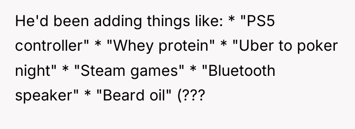 He'd been adding things like: * "PS5 controller" * "Whey...