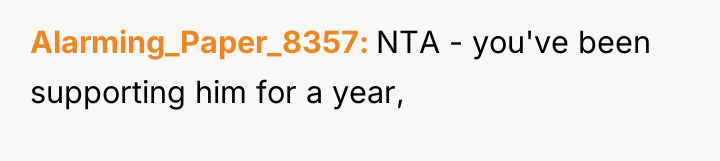 Alarming_Paper_8357 NTA - you've been supporting him for a year,