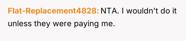 Flat-Replacement4828 NTA. I wouldn't do it unless they were paying...