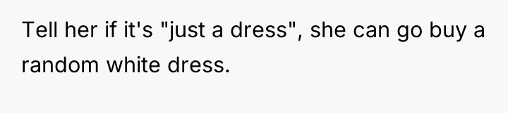 Tell her if it's "just a dress", she can go...