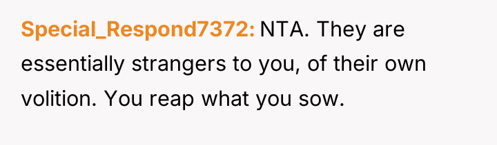Special_Respond7372 NTA. They are essentially strangers to you, of their...