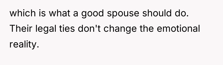 which is what a good spouse should do. Their legal...