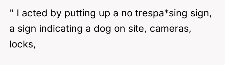 " I acted by putting up a no trespa*sing sign,...