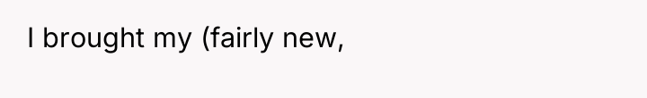 I brought my (fairly new,
