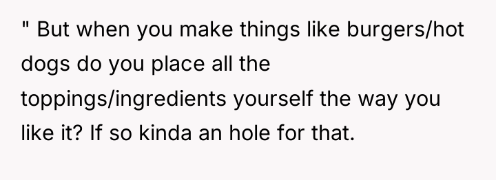 " But when you make things like burgers/hot dogs do...