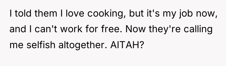 I told them I love cooking, but it's my job...