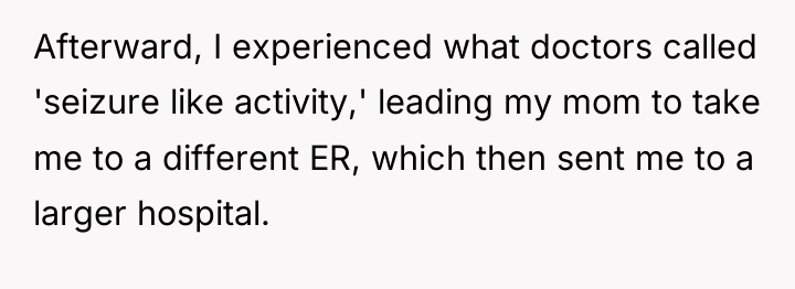 Afterward, I experienced what doctors called 'seizure like activity,' leading...