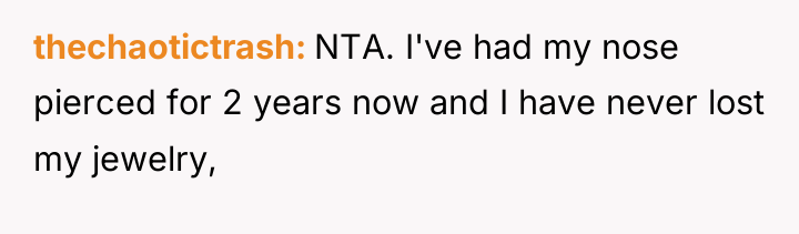 thechaotictrash NTA. I've had my nose pierced for 2 years...