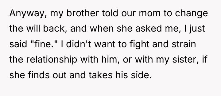 Anyway, my brother told our mom to change the will...