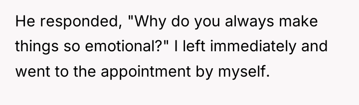 He responded, "Why do you always make things so emotional?"...