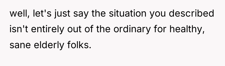 well, let's just say the situation you described isn't entirely...