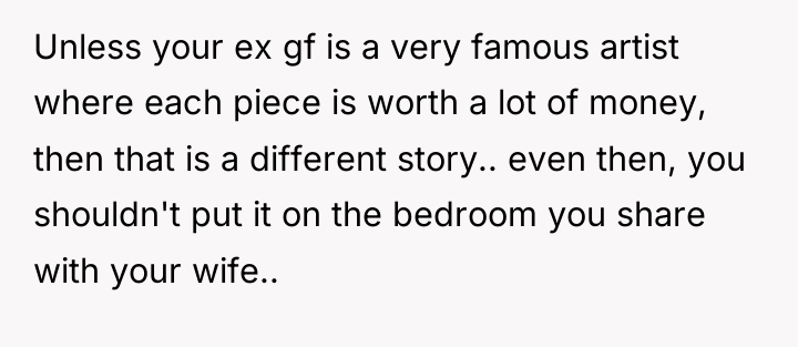 Unless your ex gf is a very famous artist where...