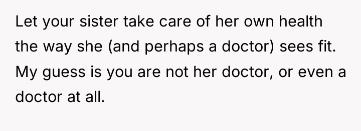 Let your sister take care of her own health the...