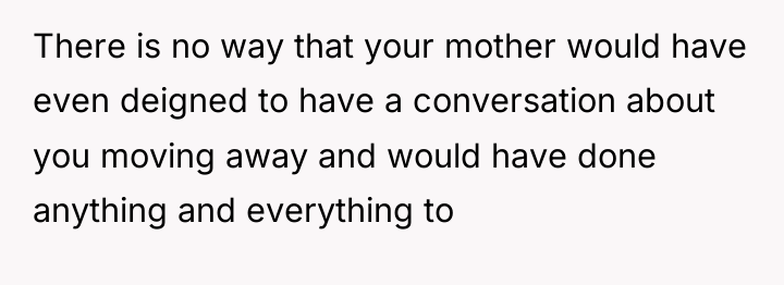 There is no way that your mother would have even...