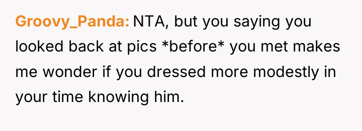 Groovy_Panda NTA, but you saying you looked back at pics...