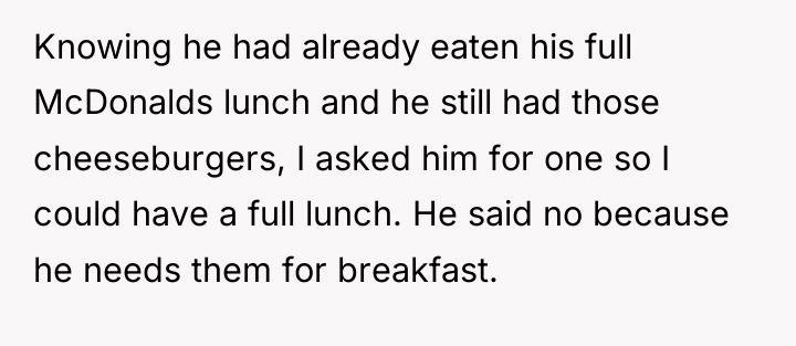 Knowing he had already eaten his full McDonalds lunch and...