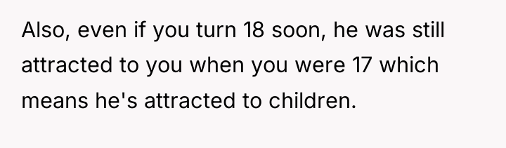 Also, even if you turn 18 soon, he was still...