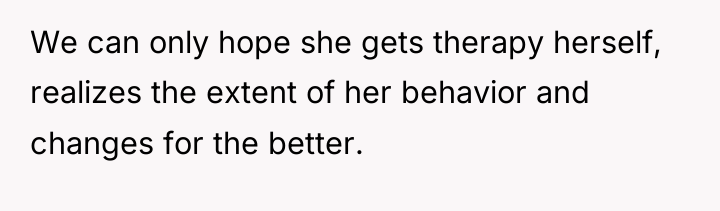 We can only hope she gets therapy herself, realizes the...