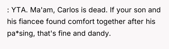 : YTA. Ma'am, Carlos is dead. If your son and...