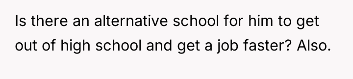 Is there an alternative school for him to get out...
