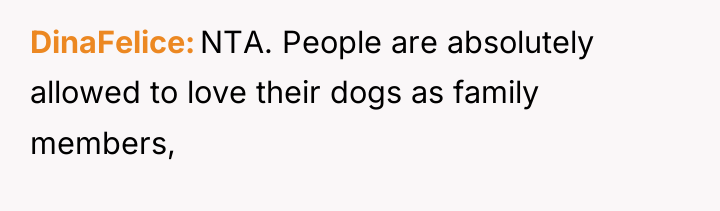 DinaFelice NTA. People are absolutely allowed to love their dogs...