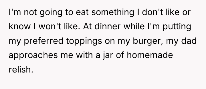 I'm not going to eat something I don't like or...