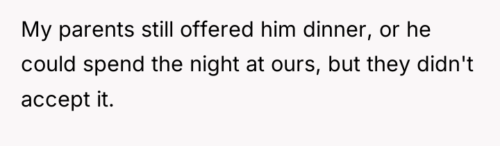 My parents still offered him dinner, or he could spend...