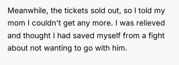 Meanwhile, the tickets sold out, so I told my mom...