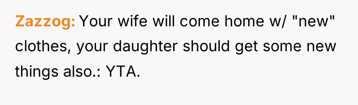 Zazzog Your wife will come home w/ "new" clothes, your...