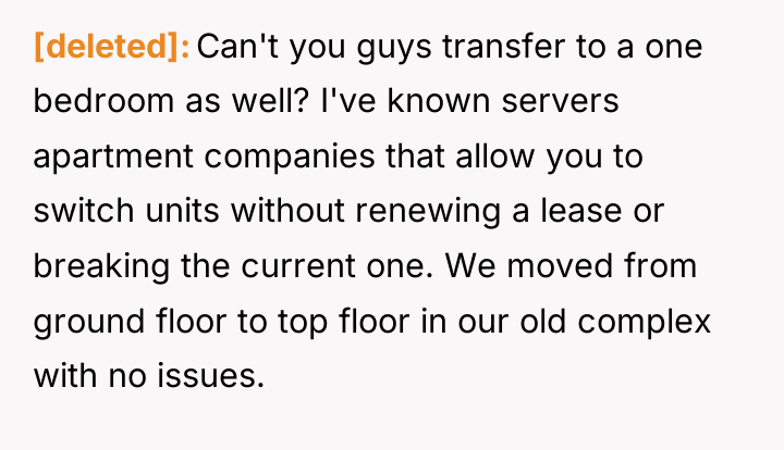 [deleted] Can't you guys transfer to a one bedroom as...
