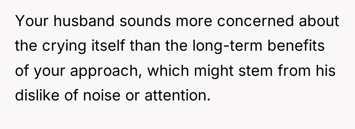 Your husband sounds more concerned about the crying itself than...