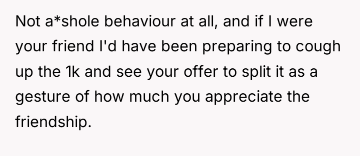 Not a*shole behaviour at all, and if I were your...